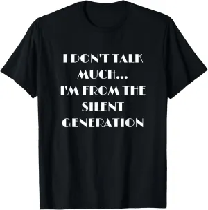 I Don't Talk Much I'm From The Silent Generation Stoic Shirt T-Shirt