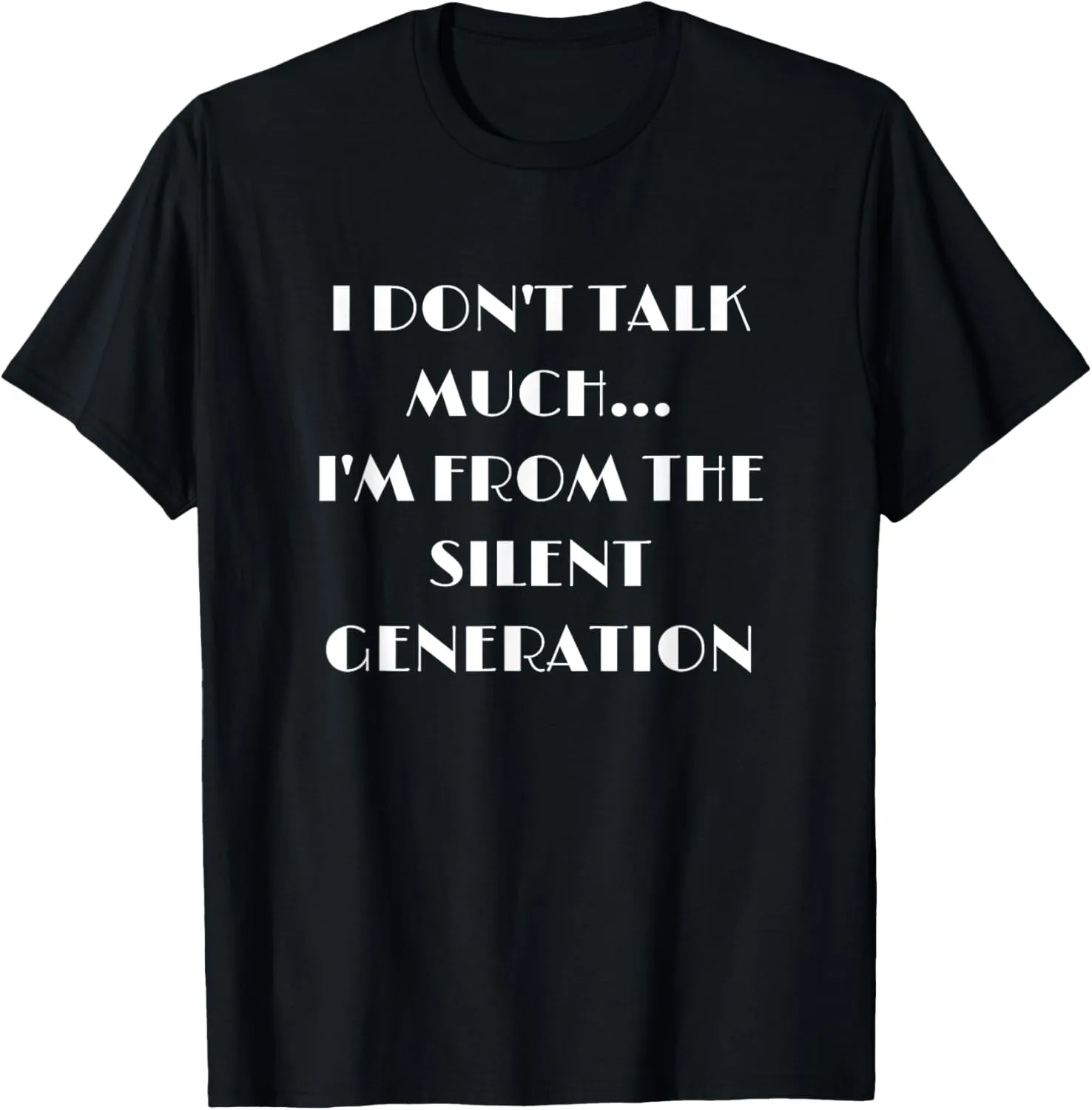 I Don't Talk Much I'm From The Silent Generation Stoic Shirt T-Shirt