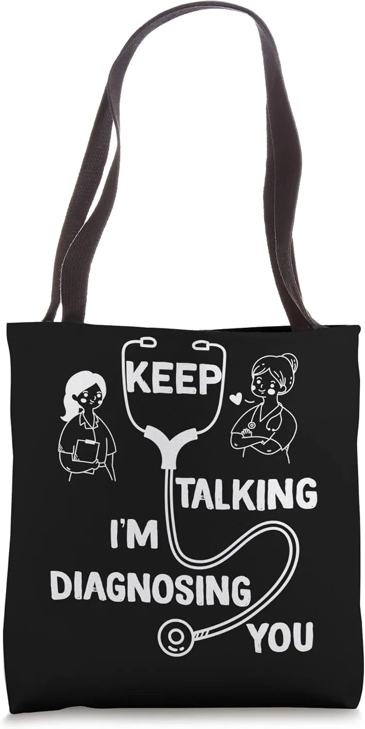 Keep Talking I'm Diagnosing You Funny Doctor idea Tote Bag
