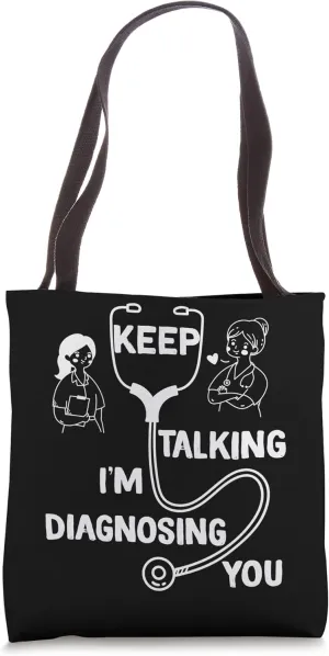 Keep Talking I'm Diagnosing You Funny Doctor idea Tote Bag