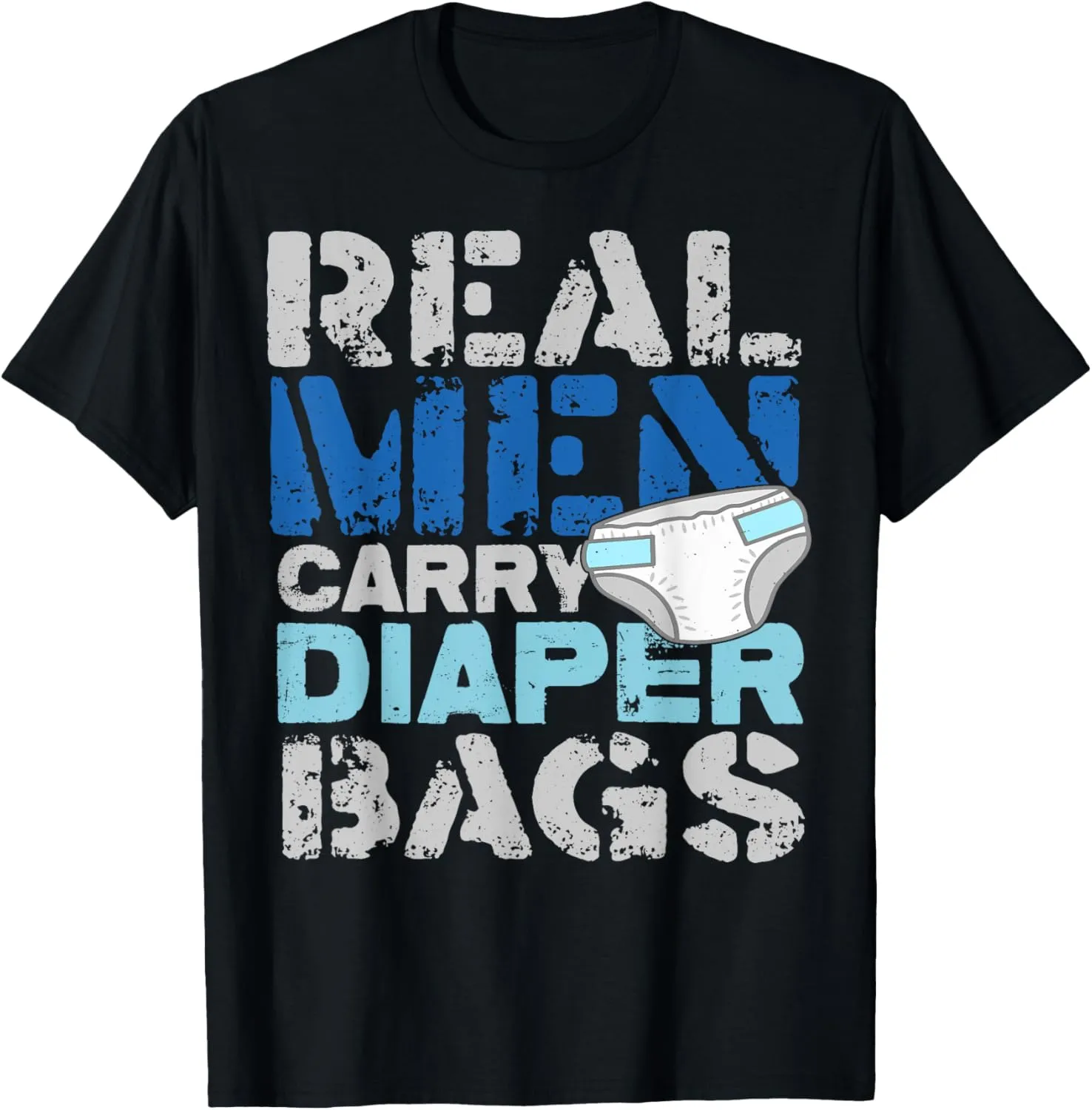 Real Men Carry Diaper Bags New Daddy Shirt Funny Gift T-Shirt