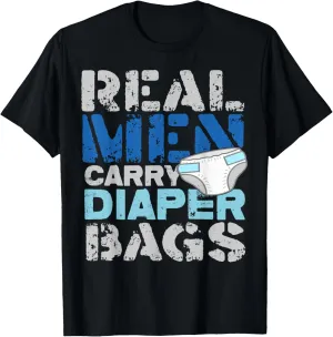 Real Men Carry Diaper Bags New Daddy Shirt Funny Gift T-Shirt