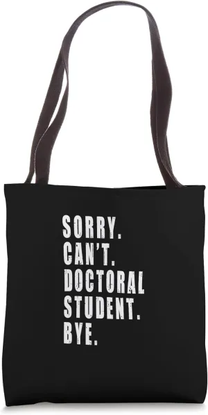 Sorry Can't Doctoral Student Bye Future Doctor Funny Saying Tote Bag