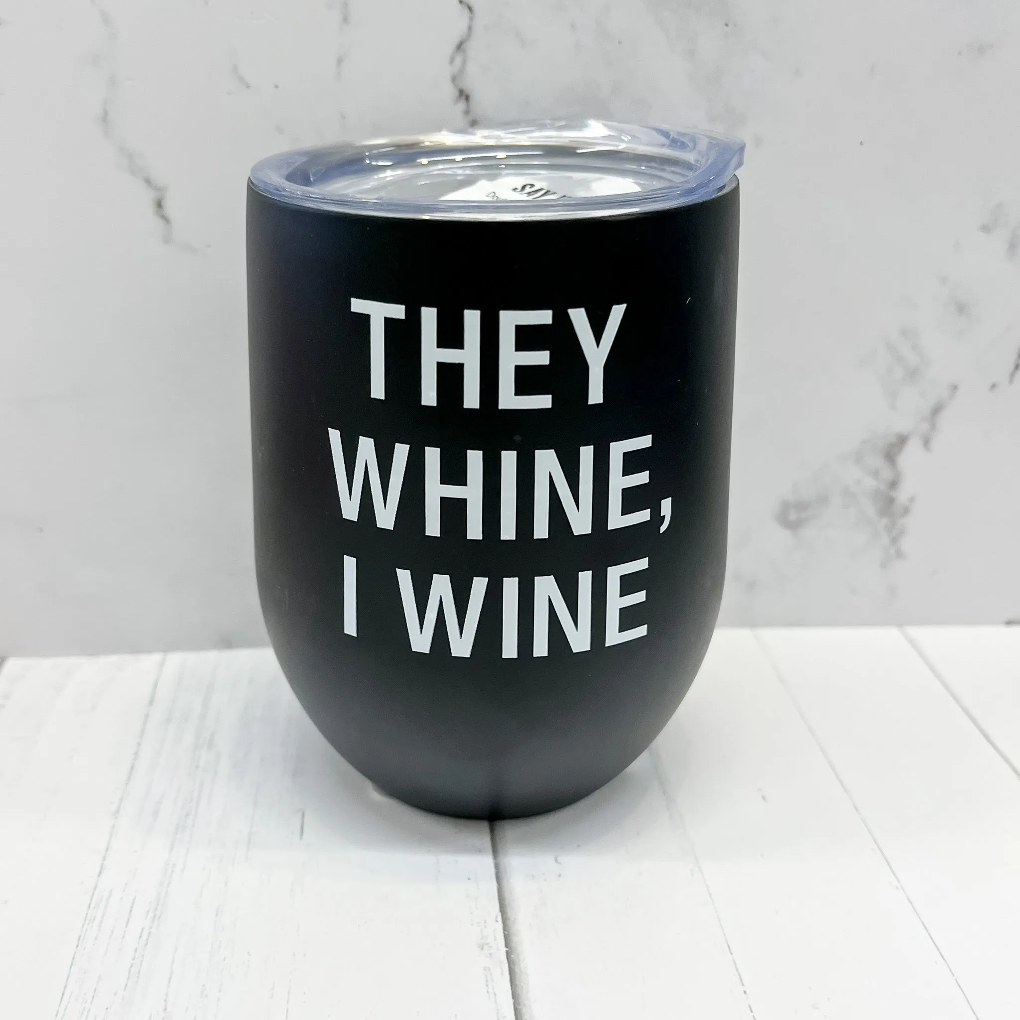 They Whine, I Wine Insulated Wine Tumbler