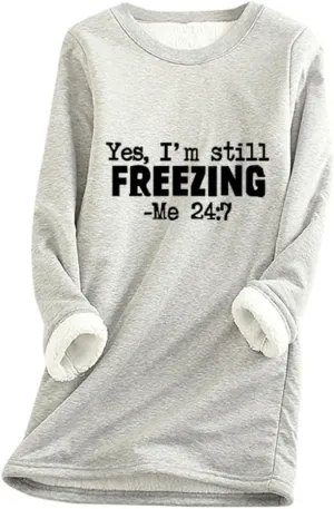 Womens Oversized Yes I'm Still Freezing Me 24 7 Sweatshirts Crew Neck Letter Print Tops Thermal Sherpa Pullover